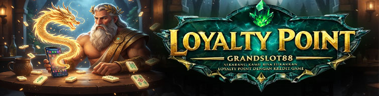 LOYALTY POINT GRANDSLOT88