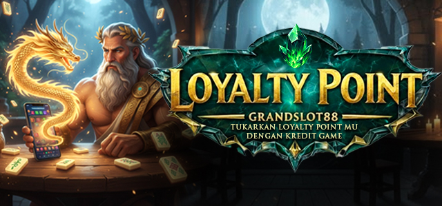 LOYALTY POINT GRANDSLOT88