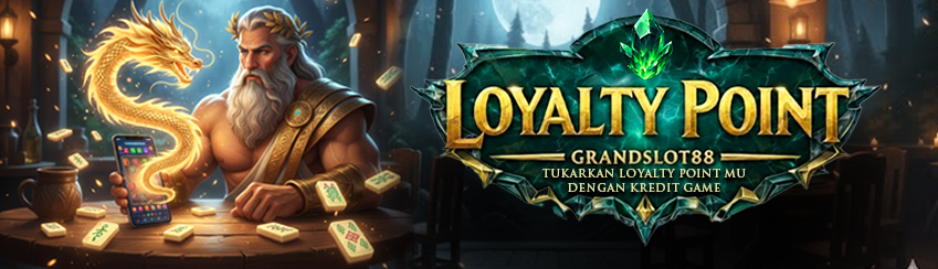 LOYALTY POINT GRANDSLOT88